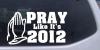 Pray Like Its 2012
