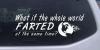 Funny What If The Whole World Farted Decal