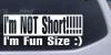 Im NOT Short Im Fun Sized Decal