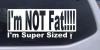 Im NOT Fat Im Super Sized Decal