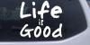 Life is Good Decal