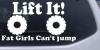 Lift It Fat Girls Cant Jump Off Road Decal