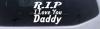 R.I.P I Love You Daddy