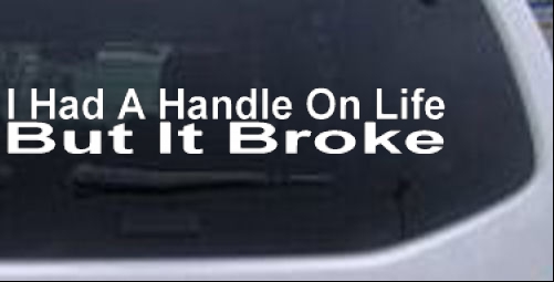 I Had A Handle On Life But It Broke Words car-window-decals-stickers