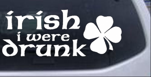 Irish I Were Drunk Funny car-window-decals-stickers