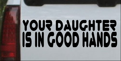 Your Daughter Is In Good Hands