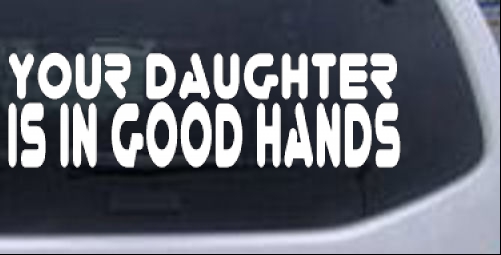 Your Daughter Is In Good Hands Funny car-window-decals-stickers
