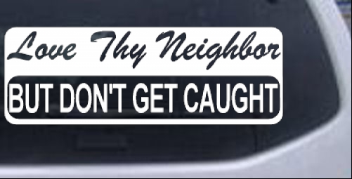 Love Thy Neighbor Funny car-window-decals-stickers