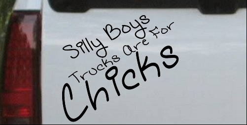 Silly Boys Trucks Are For Chicks