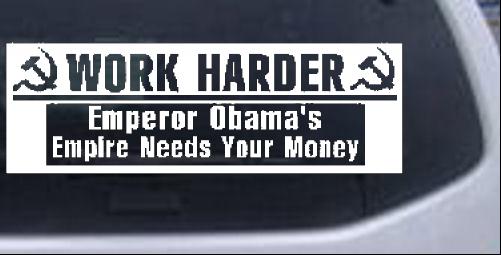 Work Harder Emperor Obama Needs Money Political car-window-decals-stickers