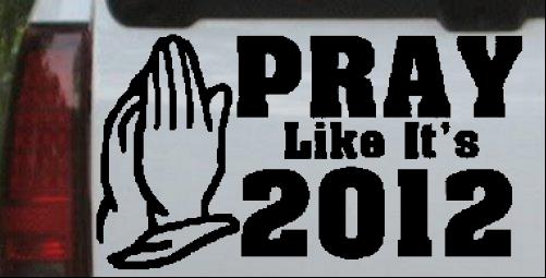 Pray Like Its 2012