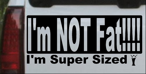 Im NOT Fat Im Super Sized Decal