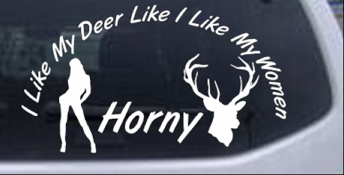 I Like my Deer Like My Women Car or Truck Window Decal Sticker