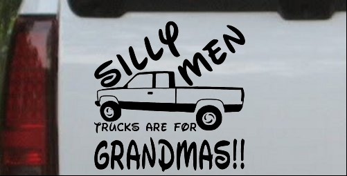 Silly Men Trucks Are For Grandmas