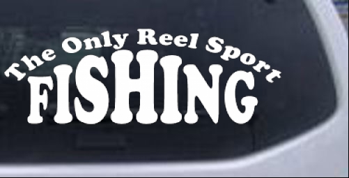 The Only Reel Sport Fishing Decal Hunting And Fishing car-window-decals-stickers