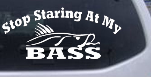 Stop Staring At My Bass Decal Car or Truck Window Decal Sticker