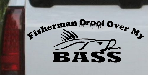 Fisherman Drool Over My Bass Decal