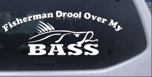 Fisherman Drool Over My Bass Decal Hunting And Fishing car-window-decals-stickers