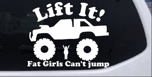 Lift It Fat Girls Cant Jump Truck Off Road Off Road car-window-decals-stickers