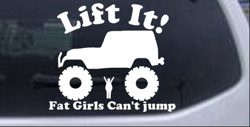 Lift It Fat Girls Cant Jump Jeep Off Road Off Road car-window-decals-stickers