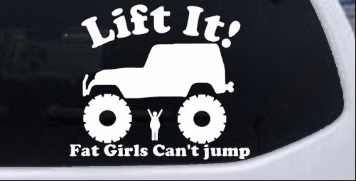 Lift It Fat Girls Cant Jump Jeep Off Road Off Road car-window-decals-stickers