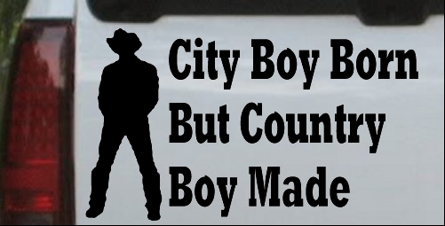 City Boy Born Country Boy Made