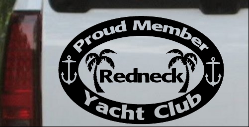 Proud Member Redneck Yacht Club