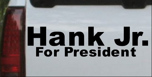 Hank Jr For President