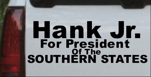 Hank Jr For President Southern States