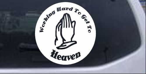 Working Hard to get to Heaven Christian car-window-decals-stickers