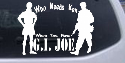 Who Needs Ken You Have GI Joe Military car-window-decals-stickers