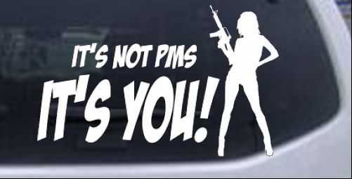 Its Not PMS Its You Funny car-window-decals-stickers