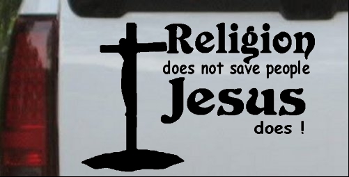 Religion Does Not Save People Jesus Does