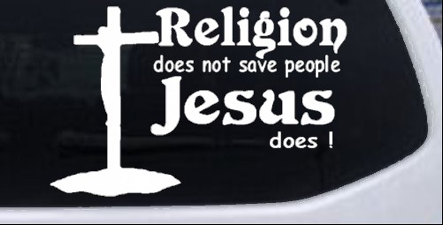 Religion Does Not Save People Jesus Does Christian car-window-decals-stickers