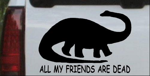 Dinosaur All My Friends Are Dead