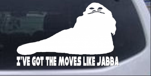 Got The Moves Like Jabba The Hut Funny car-window-decals-stickers