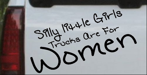 Silly Little Girls Trucks Are For Women