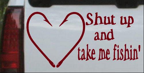 Shut Up And Take Me Fishin Car or Truck Window Laptop Decal