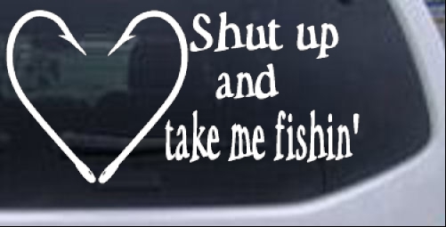 Shut Up And Take Me Fishin Car or Truck Window Decal Sticker - Rad Dezigns