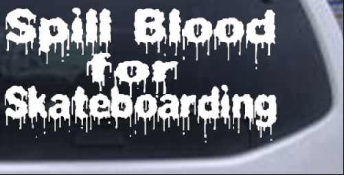 Spill Blood For Skateboarding Sports car-window-decals-stickers