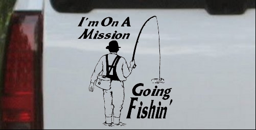 Im On A Mission Going Fishin