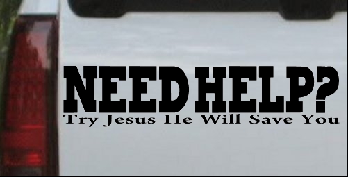Need Help Try Jesus He Will Save You