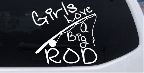 Funny Fishing Girls Love A Big Rod Car or Truck Window Decal