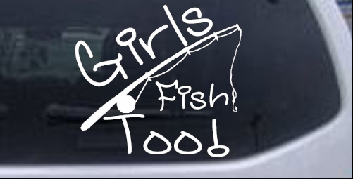 Girls Fish Too Angled Rod Hunting And Fishing car-window-decals-stickers