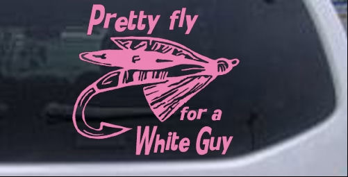 Pretty Fly For A White Guy Car or Truck Window Laptop Decal