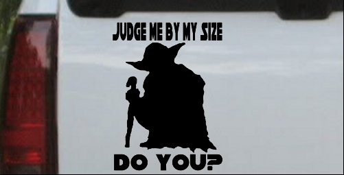 Yoda Judge Me By My Size Do You
