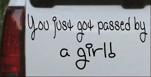 You Just Got Passed By A Girl