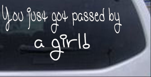 You Just Got Passed By A Girl Girlie car-window-decals-stickers