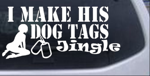 I Make His Dog Tags Jingle Military car-window-decals-stickers