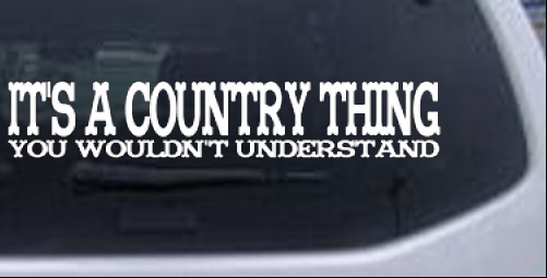 Its A Country Thing You Wouldnt Understand Country car-window-decals-stickers